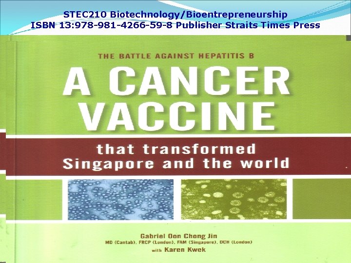 STEC 210 Biotechnology/Bioentrepreneurship ISBN 13: 978 -981 -4266 -59 -8 Publisher Straits Times Press