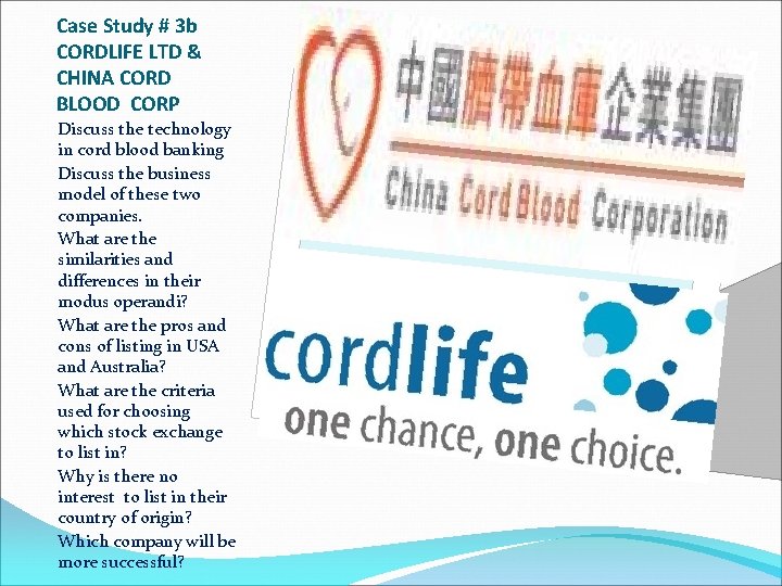 Case Study # 3 b CORDLIFE LTD & CHINA CORD BLOOD CORP Discuss the