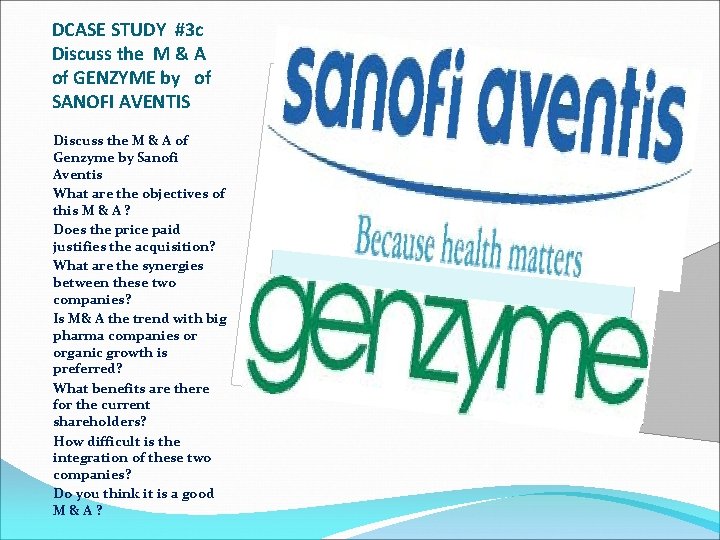 DCASE STUDY #3 c Discuss the M & A of GENZYME by of SANOFI