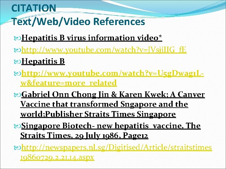 CITATION Text/Web/Video References Hepatitis B virus information video* http: //www. youtube. com/watch? v=JVsji. IIG_f.