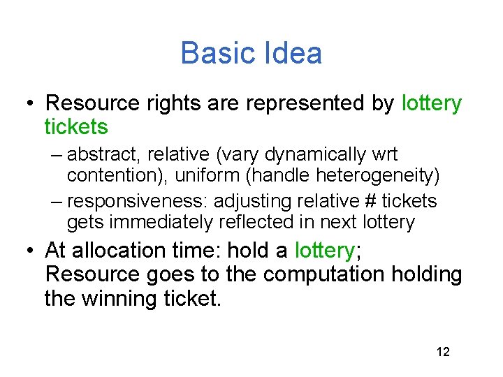 Basic Idea • Resource rights are represented by lottery tickets – abstract, relative (vary