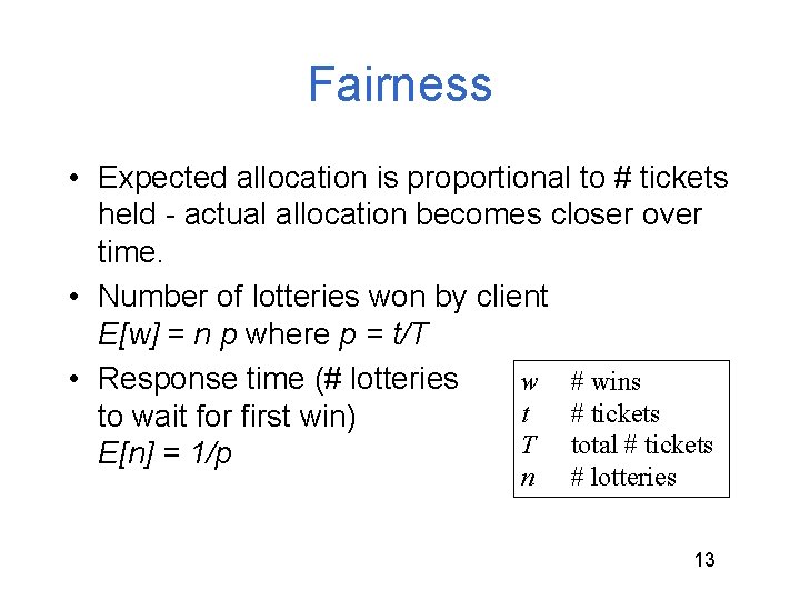 Fairness • Expected allocation is proportional to # tickets held - actual allocation becomes