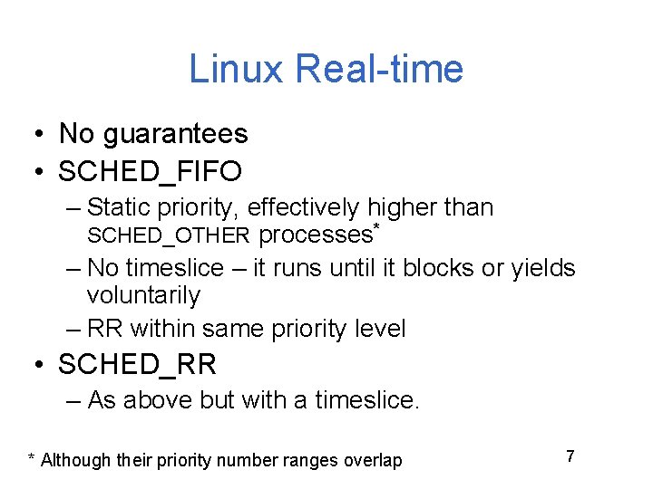 Linux Real-time • No guarantees • SCHED_FIFO – Static priority, effectively higher than SCHED_OTHER