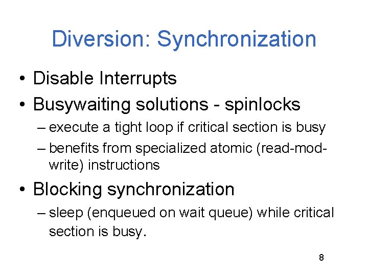 Diversion: Synchronization • Disable Interrupts • Busywaiting solutions - spinlocks – execute a tight