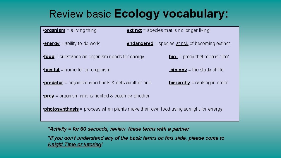Review basic Ecology vocabulary: • organism = a living thing extinct = species that