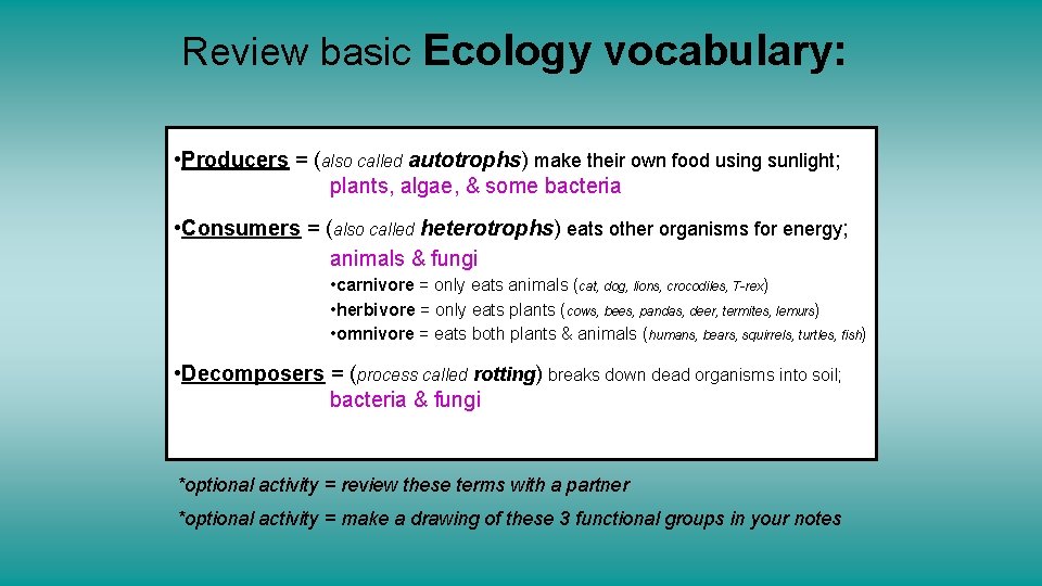 Review basic Ecology vocabulary: • Producers = (also called autotrophs) make their own food