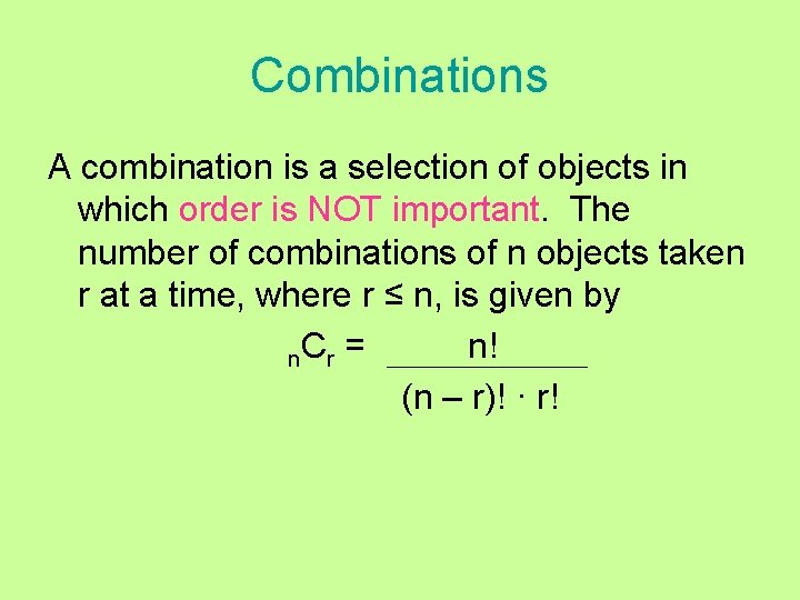 Combinations A combination is a selection of objects in which order is NOT important.