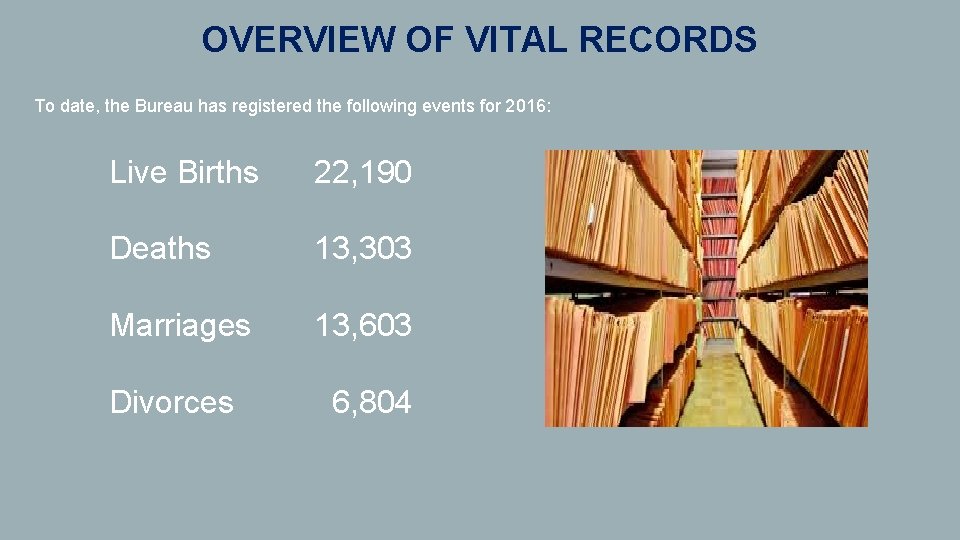 OVERVIEW OF VITAL RECORDS To date, the Bureau has registered the following events for