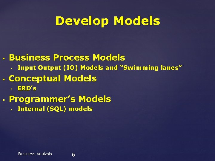 Develop Models § Business Process Models • § Conceptual Models • § Input Output