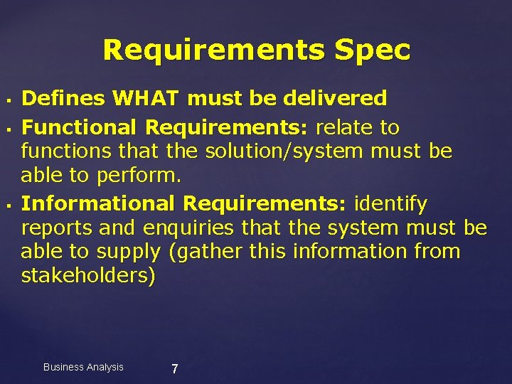 Requirements Spec § § § Defines WHAT must be delivered Functional Requirements: relate to