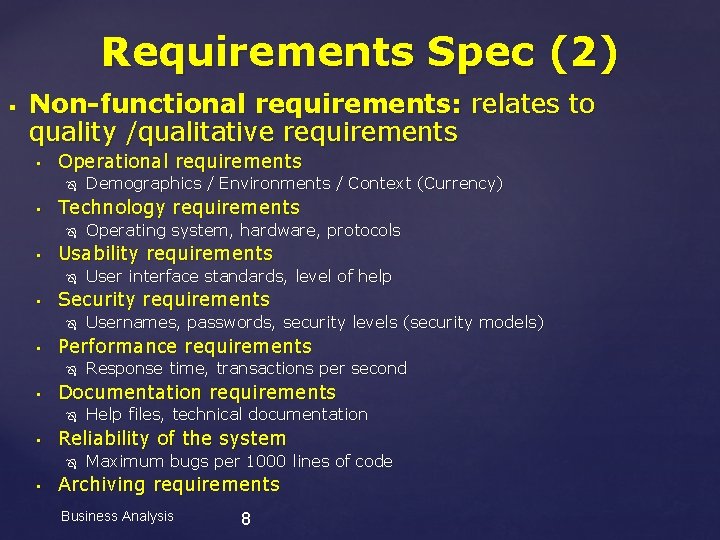 Requirements Spec (2) § Non-functional requirements: relates to quality /qualitative requirements • Operational requirements