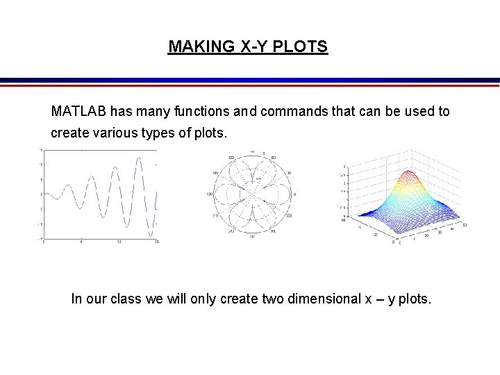 MAKING X-Y PLOTS MATLAB has many functions and commands that can be used to MAKING X-Y PLOTS MATLAB has many functions and commands that can be used to