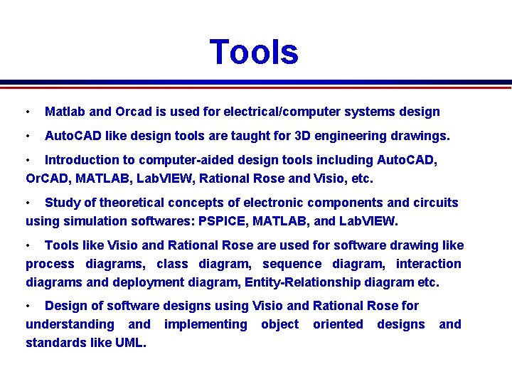 Tools • Matlab and Orcad is used for electrical/computer systems design • Auto. CAD Tools • Matlab and Orcad is used for electrical/computer systems design • Auto. CAD