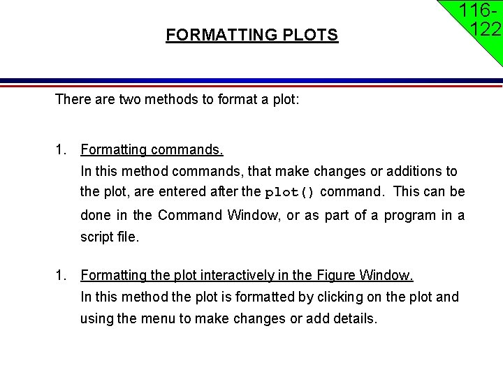 FORMATTING PLOTS 116122 There are two methods to format a plot: 1. Formatting commands. FORMATTING PLOTS 116122 There are two methods to format a plot: 1. Formatting commands.