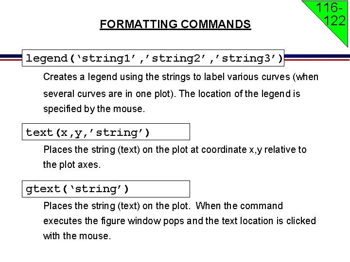 FORMATTING COMMANDS 116122 legend(‘string 1’, ’string 2’, ’string 3’) Creates a legend using the FORMATTING COMMANDS 116122 legend(‘string 1’, ’string 2’, ’string 3’) Creates a legend using the
