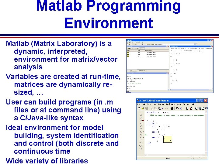 Matlab Programming Environment Matlab (Matrix Laboratory) is a dynamic, interpreted, environment for matrix/vector analysis Matlab Programming Environment Matlab (Matrix Laboratory) is a dynamic, interpreted, environment for matrix/vector analysis