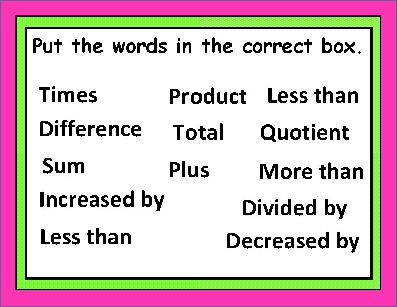 Put the words in the correct box. Times Difference Product Less than Total Sum