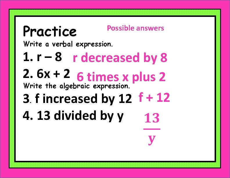 Practice Possible answers Write a verbal expression. 1. r – 8 r decreased by
