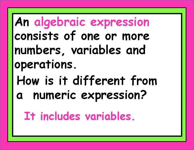 An algebraic expression consists of one or more numbers, variables and operations. How is