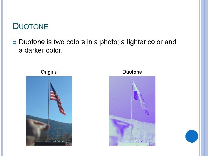 DUOTONE Duotone is two colors in a photo; a lighter color and a darker