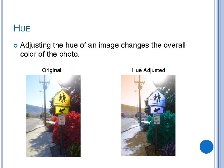 HUE Adjusting the hue of an image changes the overall color of the photo.