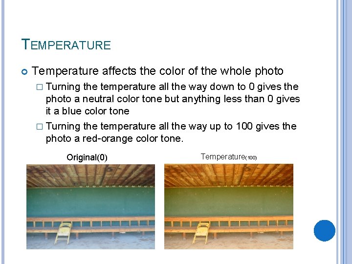 TEMPERATURE Temperature affects the color of the whole photo � Turning the temperature all