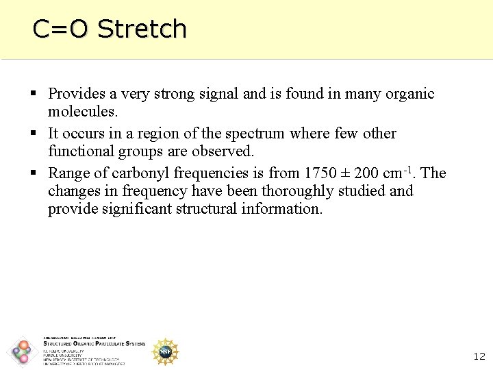 C=O Stretch § Provides a very strong signal and is found in many organic