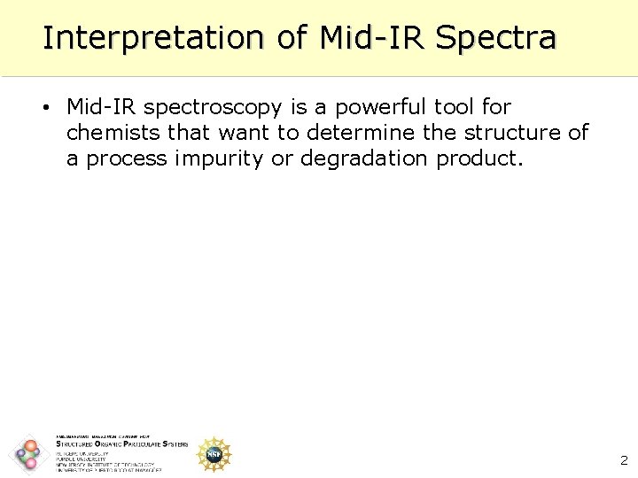 Interpretation of Mid-IR Spectra • Mid-IR spectroscopy is a powerful tool for chemists that