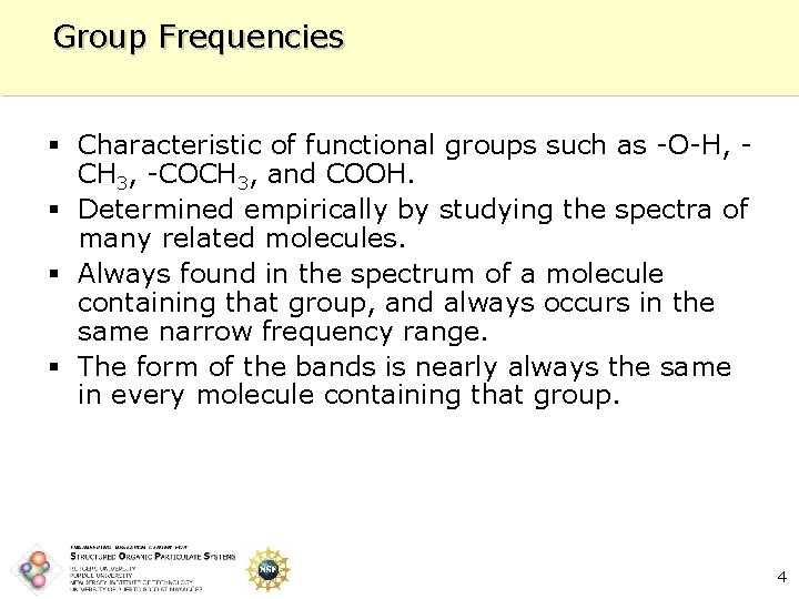 Group Frequencies § Characteristic of functional groups such as -O-H, CH 3, -COCH 3,