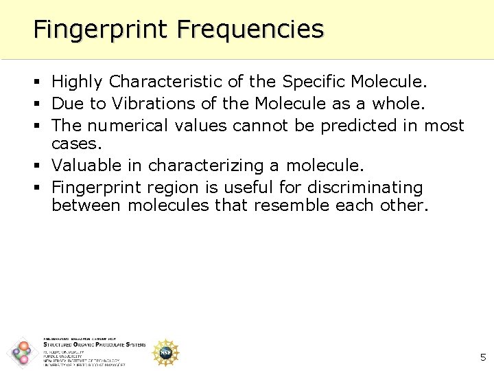 Fingerprint Frequencies § Highly Characteristic of the Specific Molecule. § Due to Vibrations of