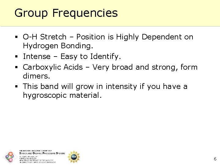 Group Frequencies § O-H Stretch – Position is Highly Dependent on Hydrogen Bonding. §