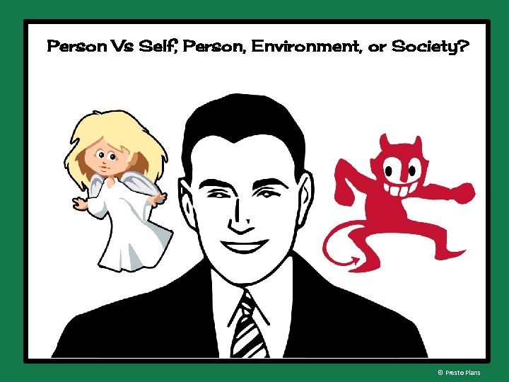 Person Vs Self, Person, Environment, or Society? © Presto Plans 