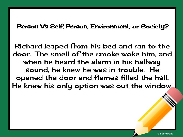 Person Vs Self, Person, Environment, or Society? Richard leaped from his bed and ran
