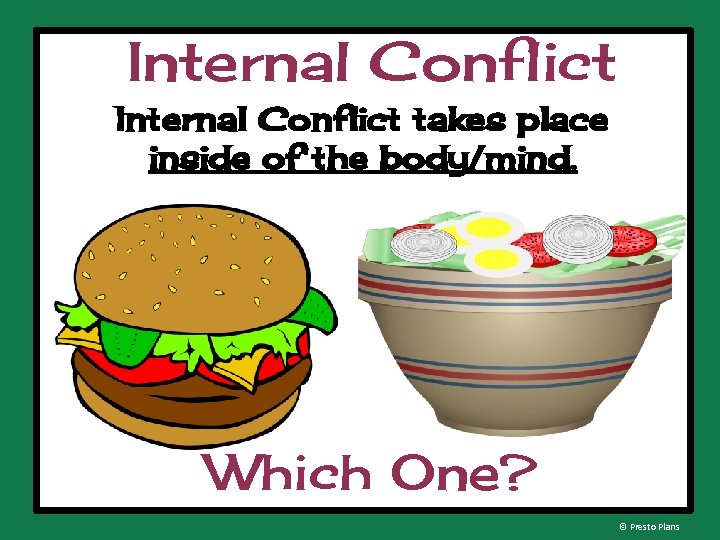 Internal Conflict takes place inside of the body/mind. Which One? © Presto Plans 