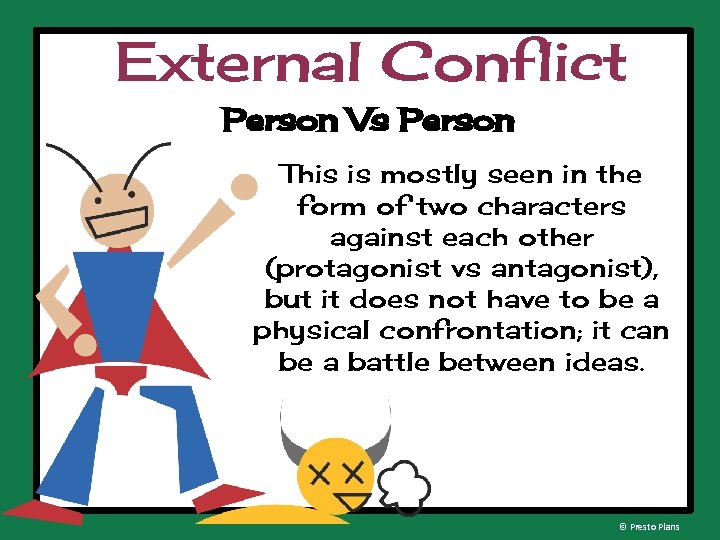 External Conflict Person Vs Person This is mostly seen in the form of two