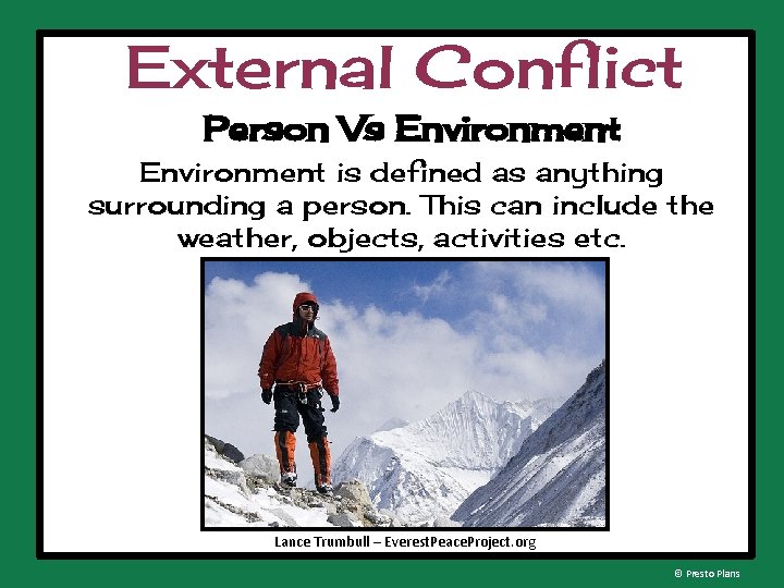 External Conflict Person Vs Environment is defined as anything surrounding a person. This can