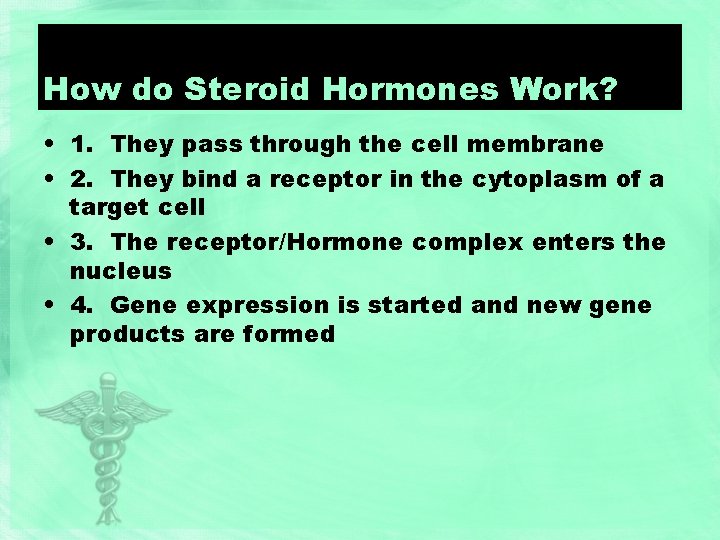 How do Steroid Hormones Work? • 1. They pass through the cell membrane •
