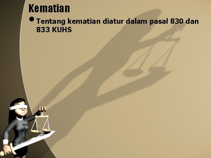 Kematian • Tentang kematian diatur dalam pasal 830 dan 833 KUHS 