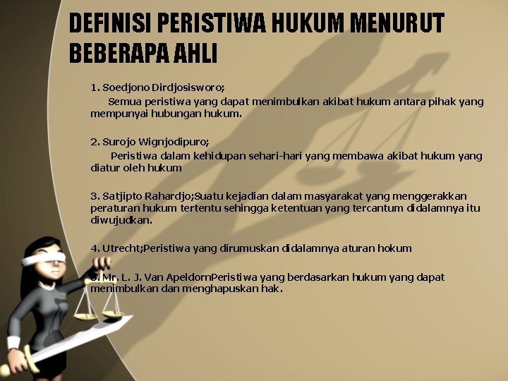 DEFINISI PERISTIWA HUKUM MENURUT BEBERAPA AHLI 1. Soedjono Dirdjosisworo; Semua peristiwa yang dapat menimbulkan