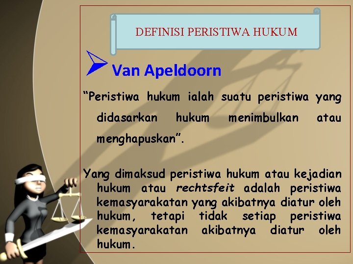 DEFINISI PERISTIWA HUKUM ØVan Apeldoorn “Peristiwa hukum ialah suatu peristiwa yang didasarkan hukum menimbulkan