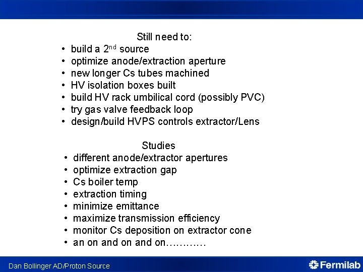  • • Still need to: build a 2 nd source optimize anode/extraction aperture