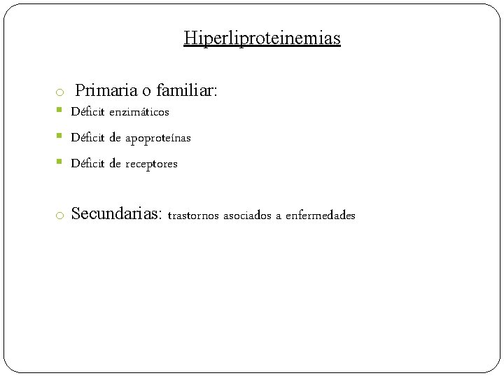 Hiperliproteinemias o Primaria o familiar: § Déficit enzimáticos § Déficit de apoproteínas § Déficit