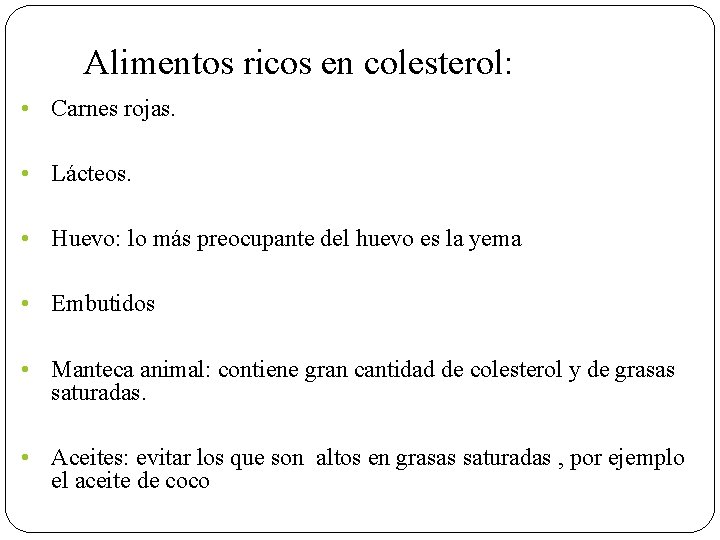 Alimentos ricos en colesterol: • Carnes rojas. • Lácteos. • Huevo: lo más preocupante