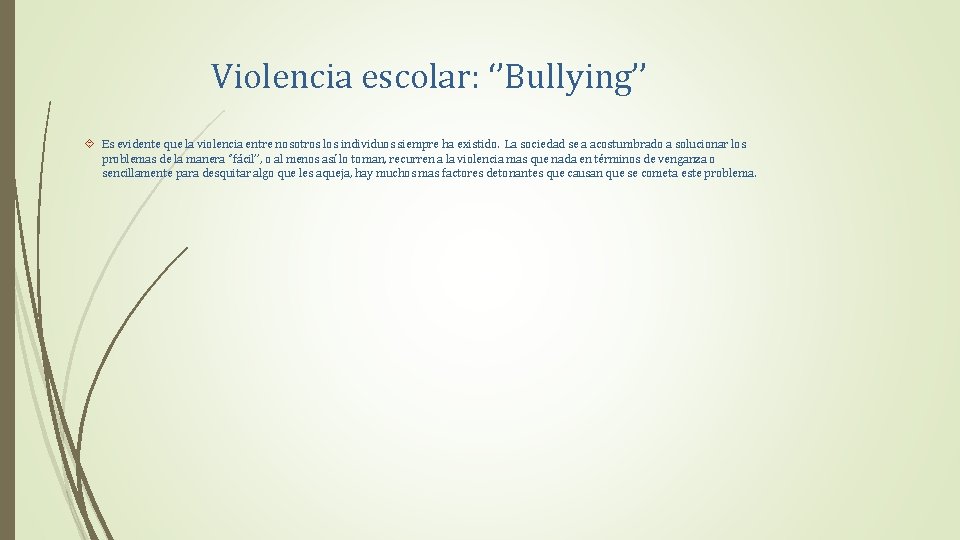 Violencia escolar: ‘’Bullying’’ Es evidente que la violencia entre nosotros los individuos siempre ha