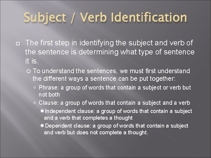 Subject / Verb Identification The first step in identifying the subject and verb of