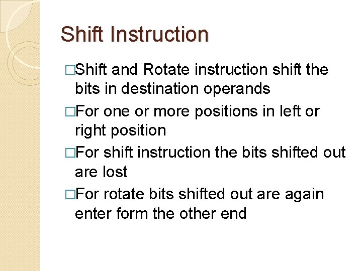 Shift Instruction �Shift and Rotate instruction shift the bits in destination operands �For one