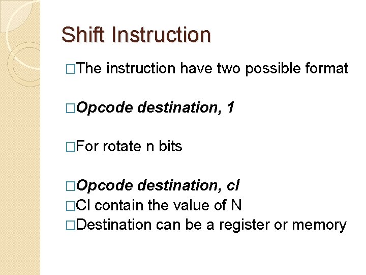 Shift Instruction �The instruction have two possible format �Opcode �For destination, 1 rotate n