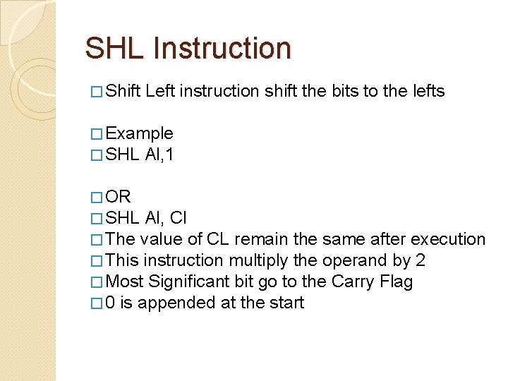 SHL Instruction � Shift Left instruction shift the bits to the lefts � Example