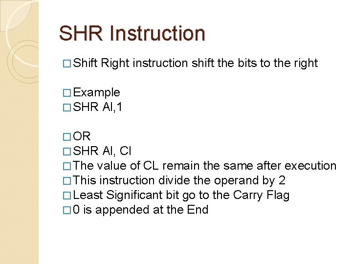 SHR Instruction � Shift Right instruction shift the bits to the right � Example