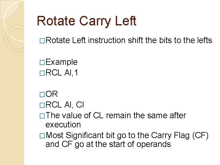 Rotate Carry Left �Rotate Left instruction shift the bits to the lefts �Example �RCL